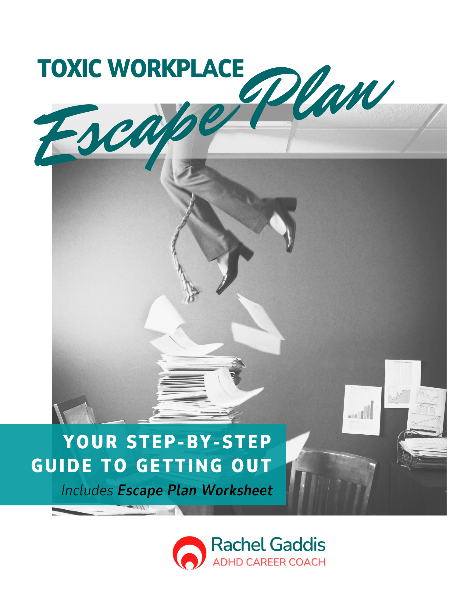 LM Toxic Workplace Escape Guide 2025 - Cover Image of woman disappearing upward through a workplace ceiling with papers flying around with cover text reading "Your Escape Plan: How to Escape Your Toxic Workplace" in teal, and a logo at the bottom of the page saying "Rachel Gaddis, ADHD Career Coach"